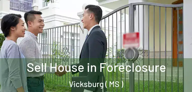  Sell House in Foreclosure Vicksburg ( MS )