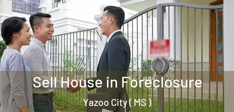 Sell House in Foreclosure Yazoo City ( MS )
