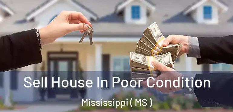  Sell House In Poor Condition Mississippi ( MS )