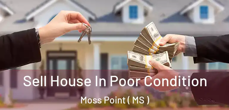  Sell House In Poor Condition Moss Point ( MS )