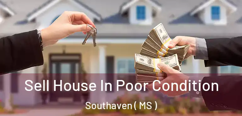  Sell House In Poor Condition Southaven ( MS )
