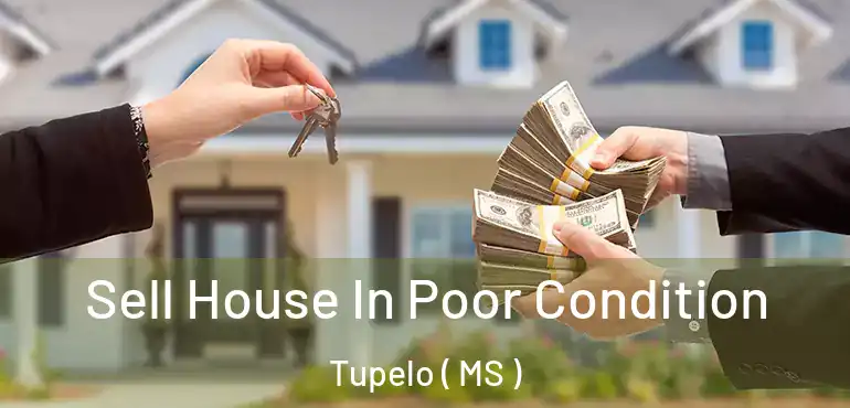  Sell House In Poor Condition Tupelo ( MS )
