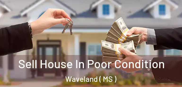  Sell House In Poor Condition Waveland ( MS )