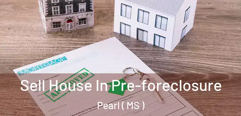  Sell House In Pre-foreclosure Pearl ( MS )