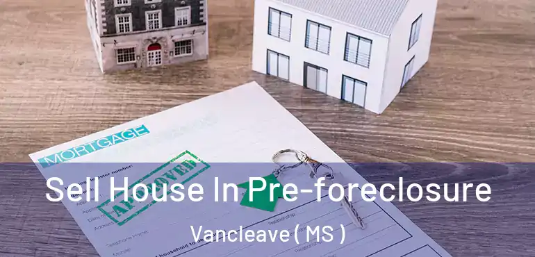  Sell House In Pre-foreclosure Vancleave ( MS )