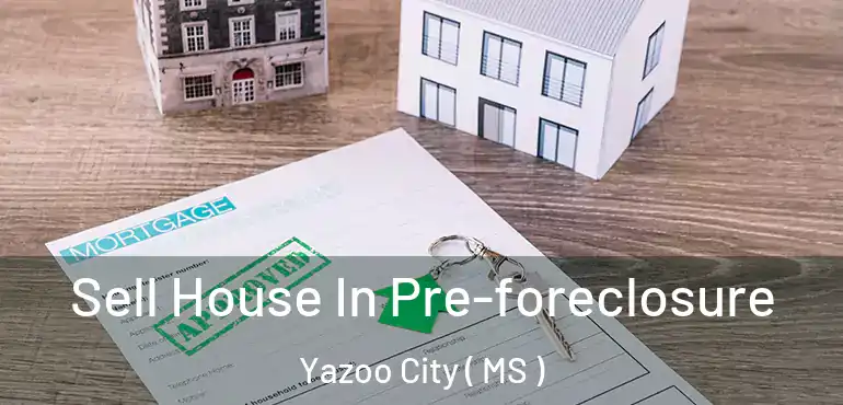  Sell House In Pre-foreclosure Yazoo City ( MS )