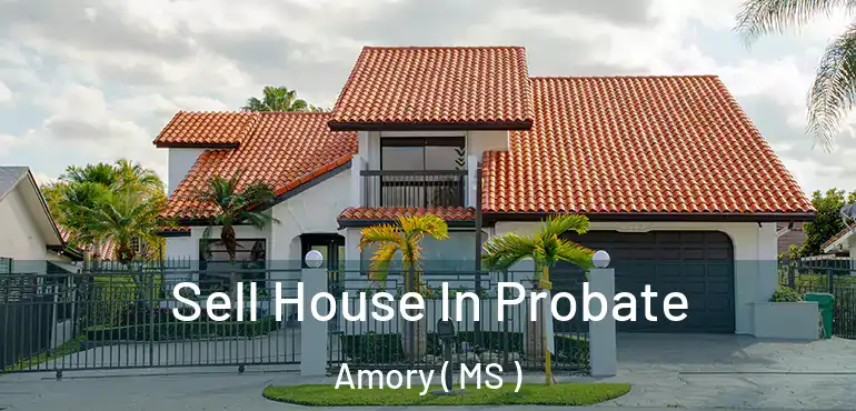  Sell House In Probate Amory ( MS )