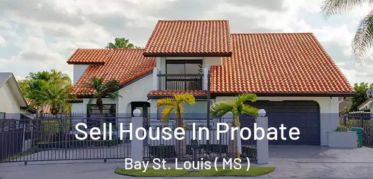  Sell House In Probate Bay St. Louis ( MS )