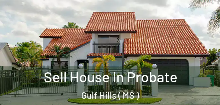  Sell House In Probate Gulf Hills ( MS )