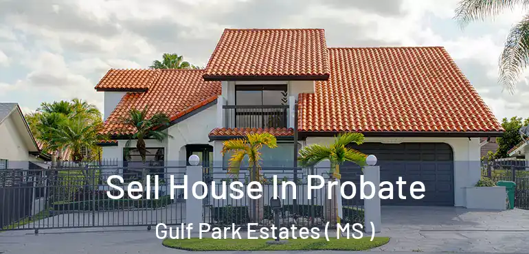  Sell House In Probate Gulf Park Estates ( MS )