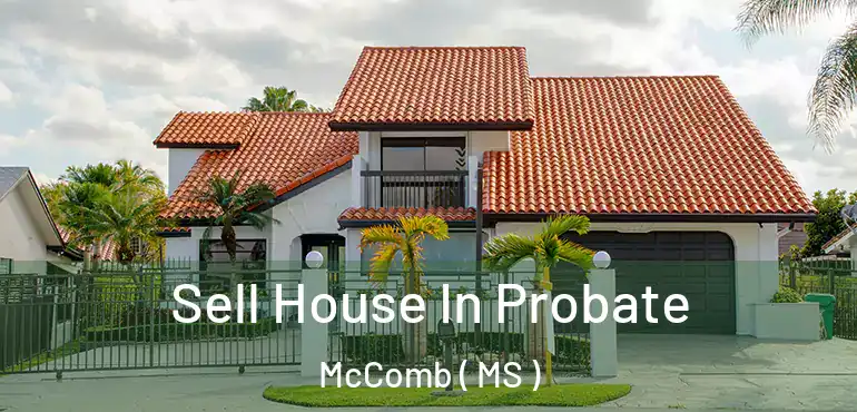  Sell House In Probate McComb ( MS )