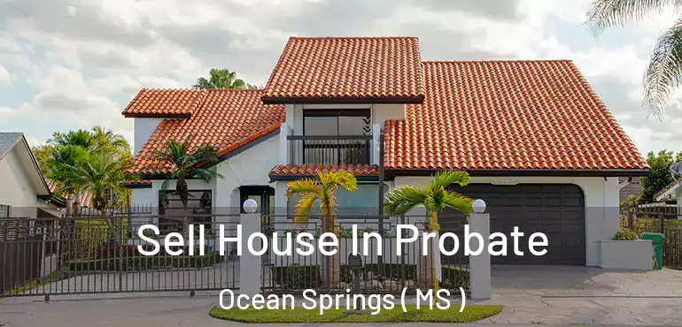  Sell House In Probate Ocean Springs ( MS )