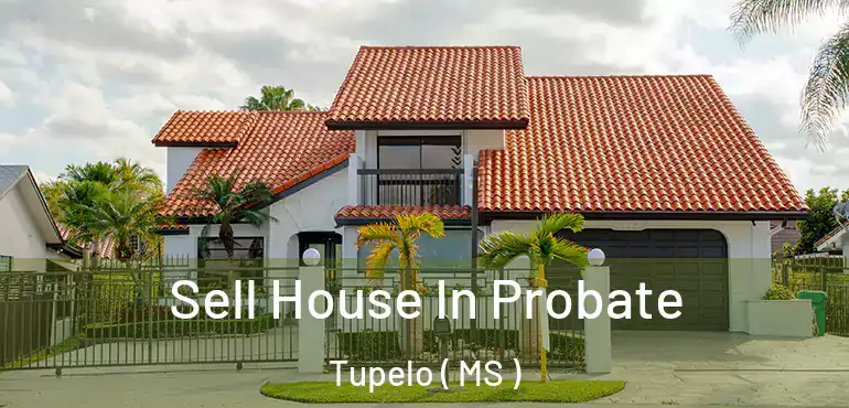  Sell House In Probate Tupelo ( MS )