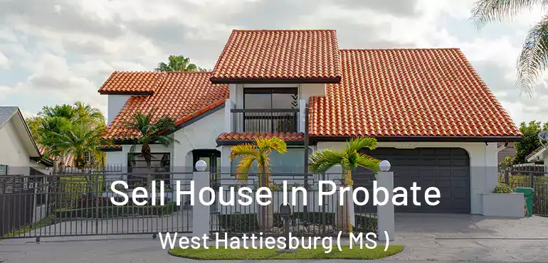  Sell House In Probate West Hattiesburg ( MS )