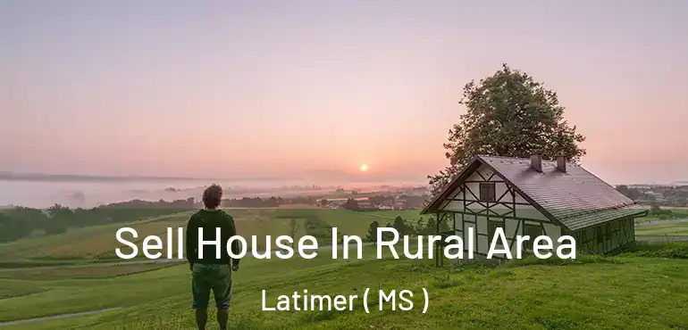  Sell House In Rural Area Latimer ( MS )