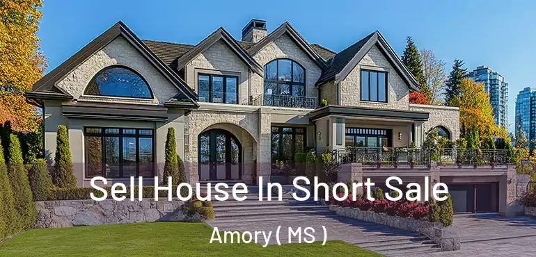  Sell House In Short Sale Amory ( MS )