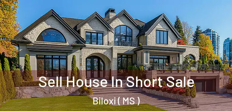  Sell House In Short Sale Biloxi ( MS )