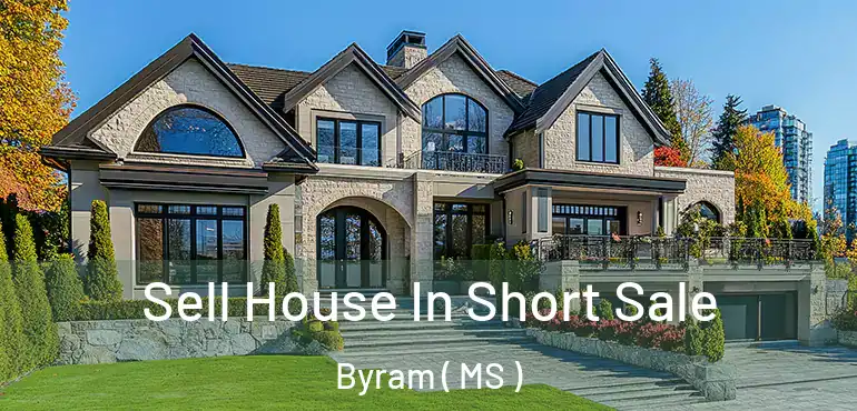  Sell House In Short Sale Byram ( MS )