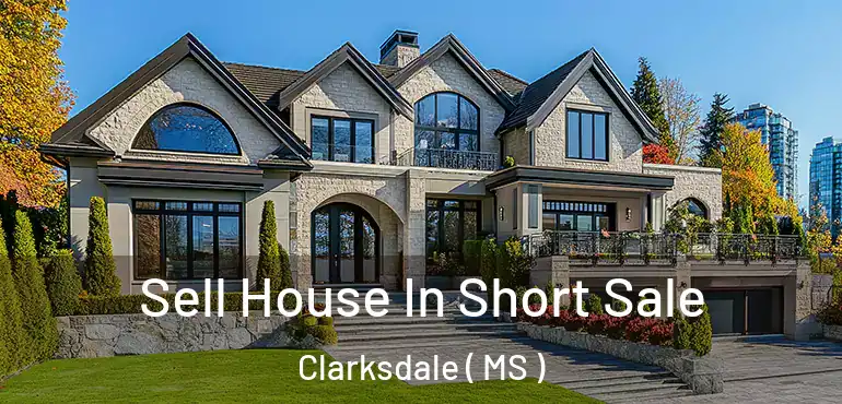  Sell House In Short Sale Clarksdale ( MS )