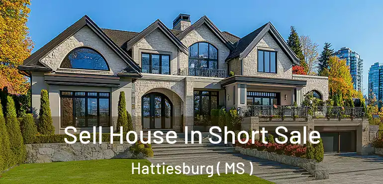  Sell House In Short Sale Hattiesburg ( MS )