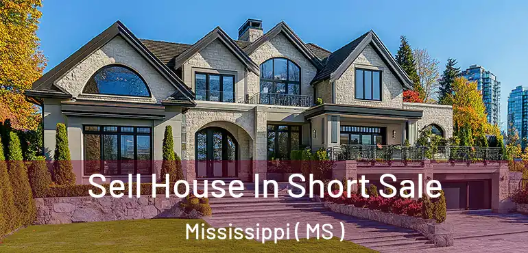 Sell House In Short Sale Mississippi ( MS )