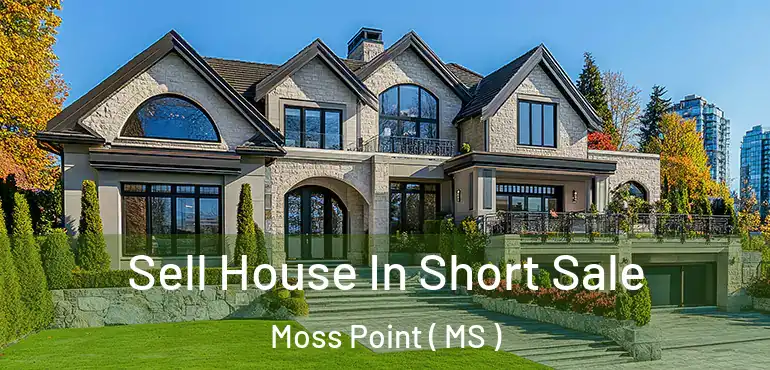  Sell House In Short Sale Moss Point ( MS )