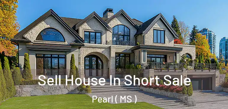  Sell House In Short Sale Pearl ( MS )