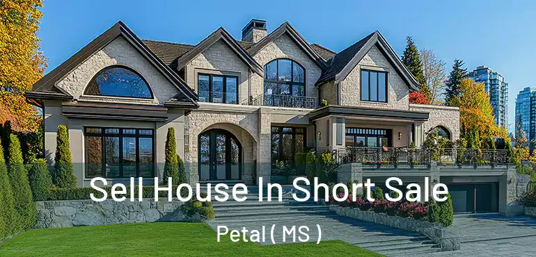 Sell House In Short Sale Petal ( MS )