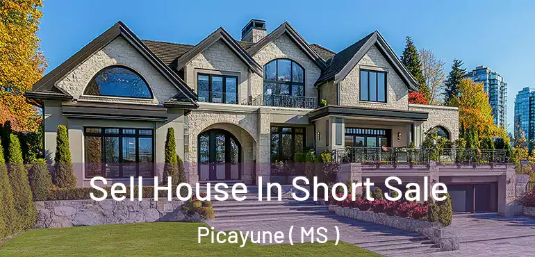  Sell House In Short Sale Picayune ( MS )