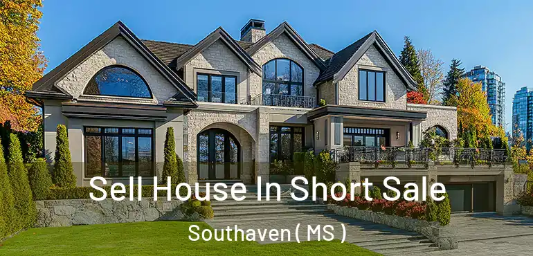  Sell House In Short Sale Southaven ( MS )