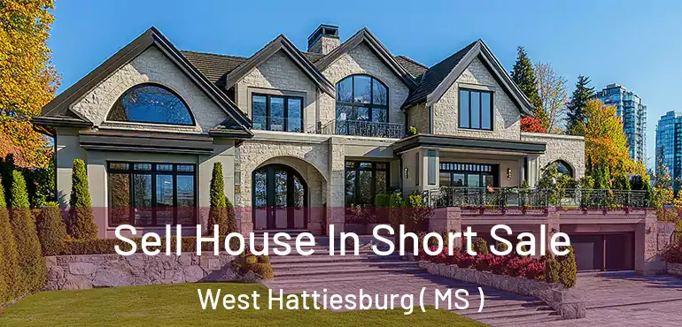  Sell House In Short Sale West Hattiesburg ( MS )
