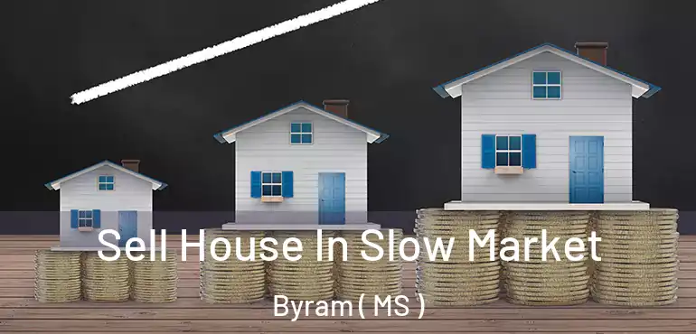  Sell House In Slow Market Byram ( MS )
