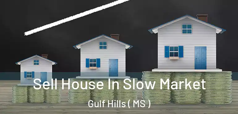  Sell House In Slow Market Gulf Hills ( MS )