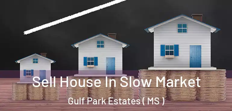  Sell House In Slow Market Gulf Park Estates ( MS )