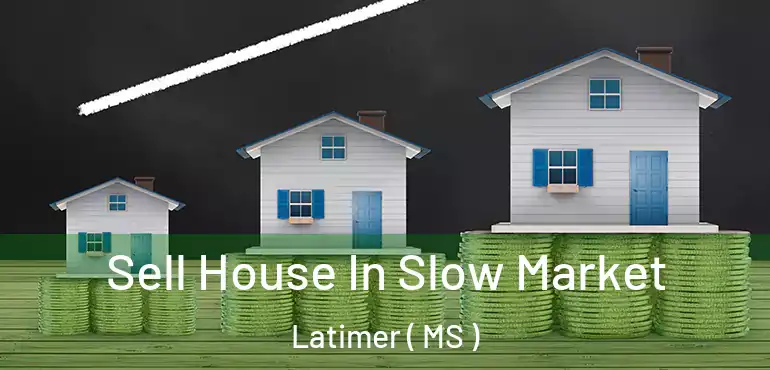  Sell House In Slow Market Latimer ( MS )