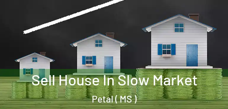 Sell House In Slow Market Petal ( MS )