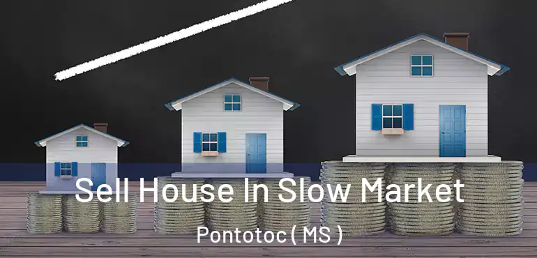  Sell House In Slow Market Pontotoc ( MS )