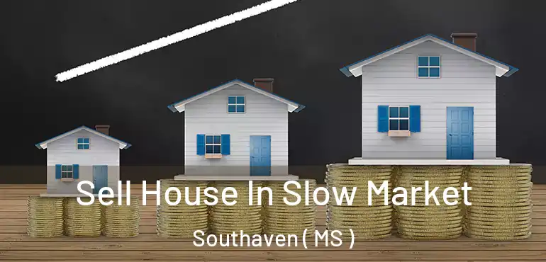  Sell House In Slow Market Southaven ( MS )