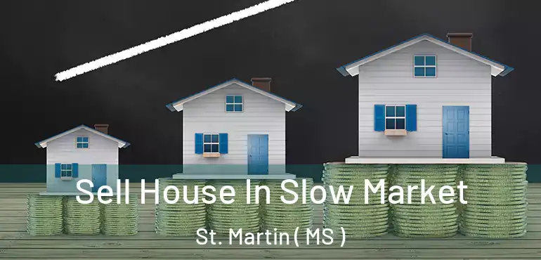  Sell House In Slow Market St. Martin ( MS )