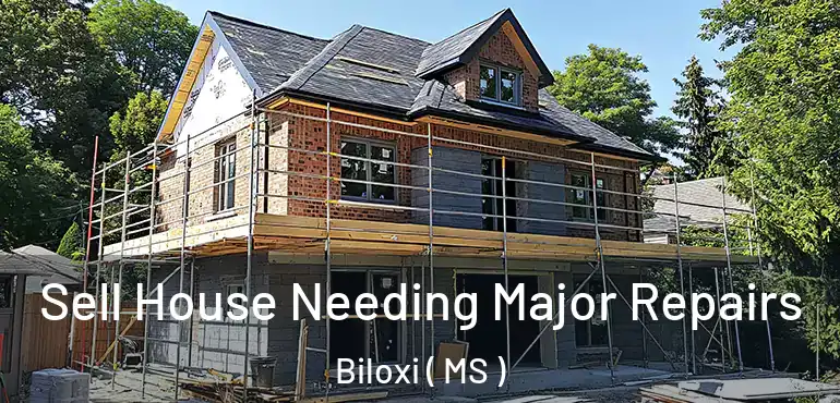  Sell House Needing Major Repairs Biloxi ( MS )