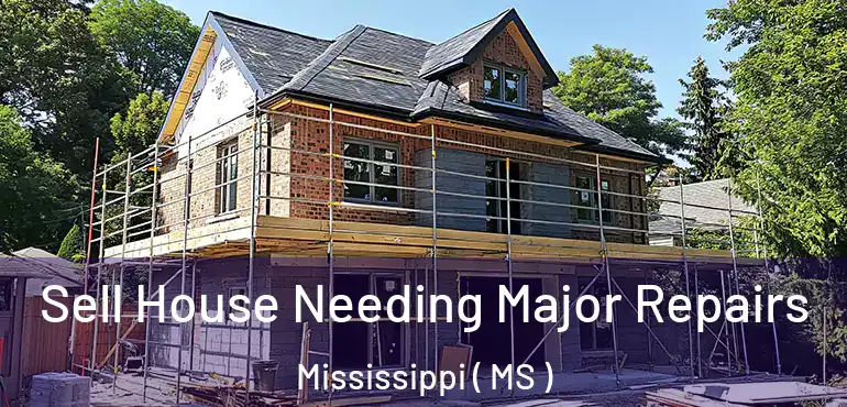  Sell House Needing Major Repairs Mississippi ( MS )