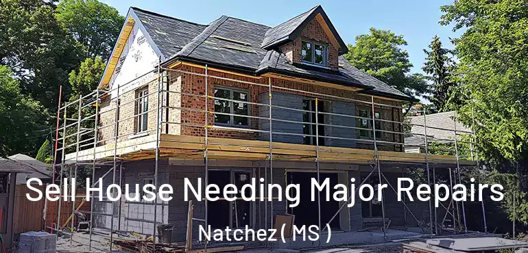  Sell House Needing Major Repairs Natchez ( MS )