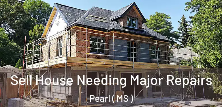  Sell House Needing Major Repairs Pearl ( MS )