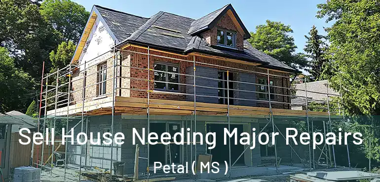 Sell House Needing Major Repairs Petal ( MS )