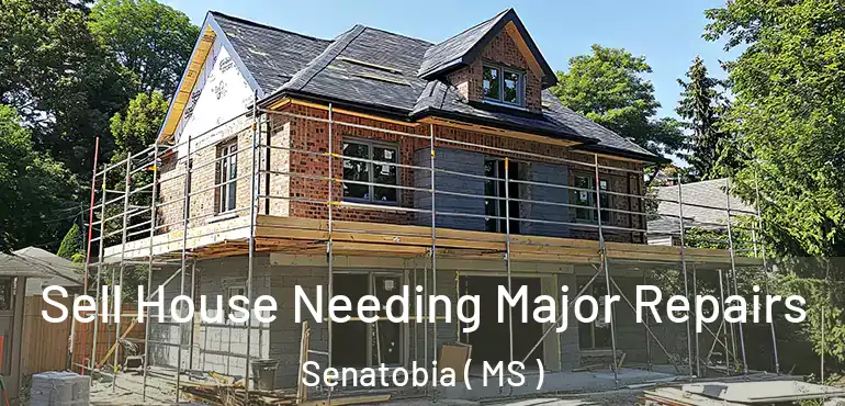  Sell House Needing Major Repairs Senatobia ( MS )