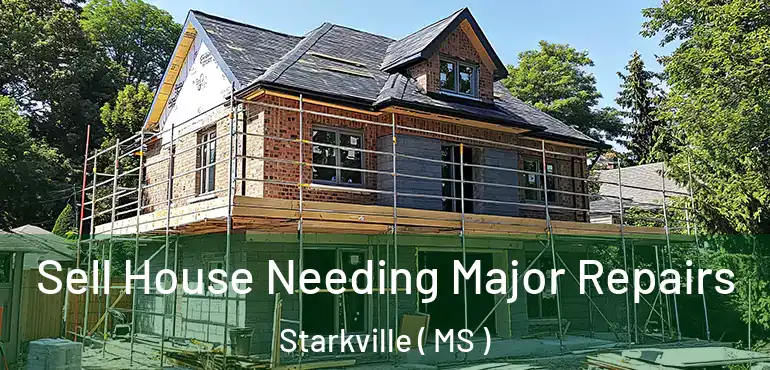  Sell House Needing Major Repairs Starkville ( MS )