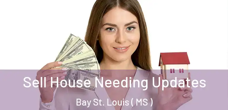  Sell House Needing Updates Bay St. Louis ( MS )