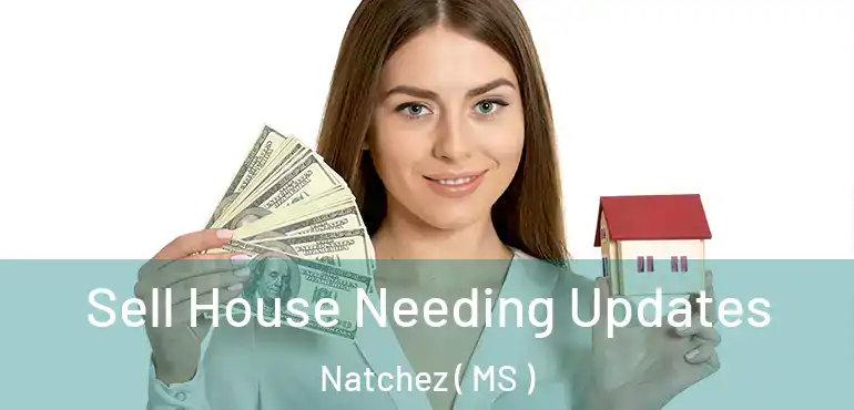  Sell House Needing Updates Natchez ( MS )