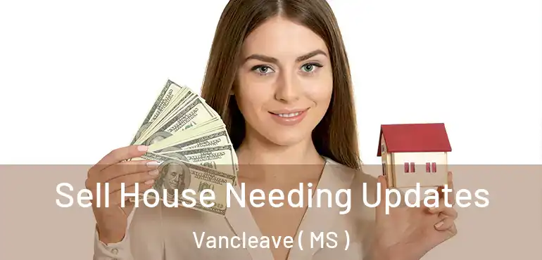  Sell House Needing Updates Vancleave ( MS )