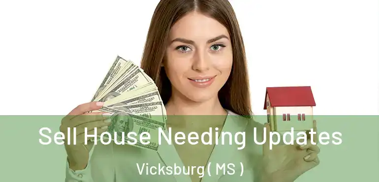  Sell House Needing Updates Vicksburg ( MS )